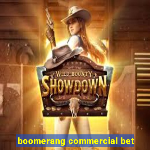 boomerang commercial bet